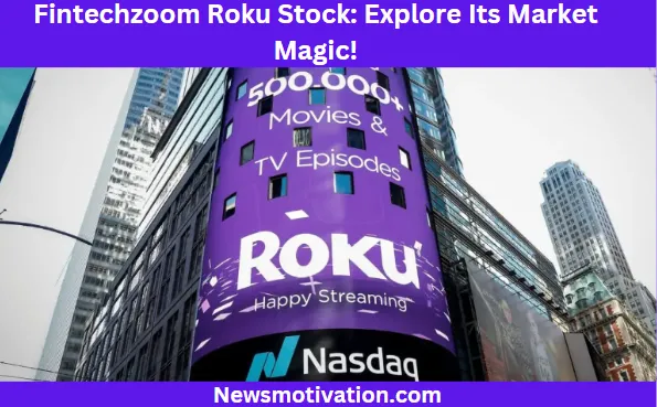 Fintechzoom Roku Stock Explore Its Market Magic!